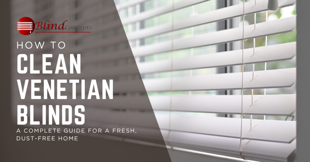 How to Clean Venetian Blinds: A Complete Guide for a Fresh, Dust-Free Home